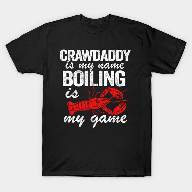 Crawdaddy Is My Name And Boiling Is My Game Funny Crawfish T-Shirt by Kuehni